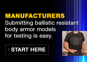 Manufacturers: Submitting ballistic resistant body armor models for testing is easy. Start here.