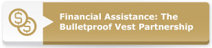 Financial AssisLearn about the National Institute of Justice (NIJ) Voluntary Compliance Testing Program, how it works and the NIJ Standards in use today. You can also look up body armor and police gear on our compliant product lists. This information can be used to assist with body armor purchasing decisions. tance: The Bulletproof Vest Partnership